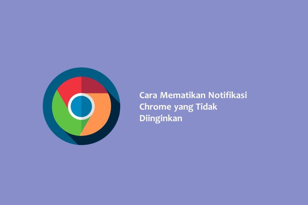 Cara Mematikan Notifikasi Chrome yang Tidak Diinginkan