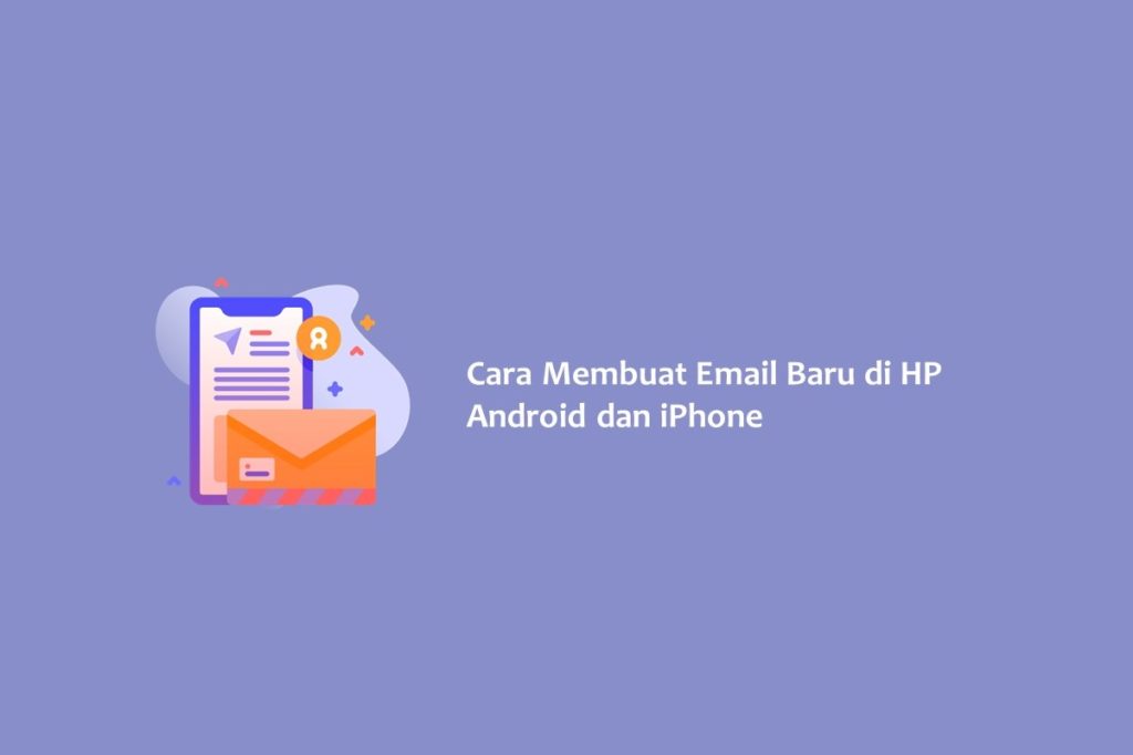 Cara Membuat Email Baru di HP Android dan iPhone