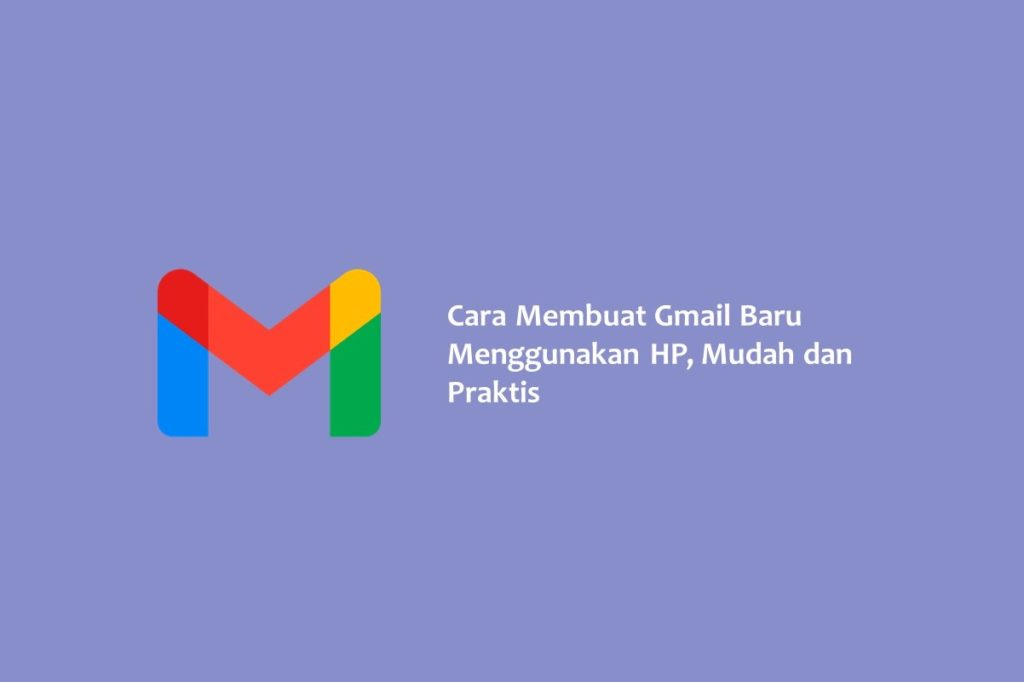 Cara Membuat Gmail Baru Menggunakan HP Mudah dan Praktis