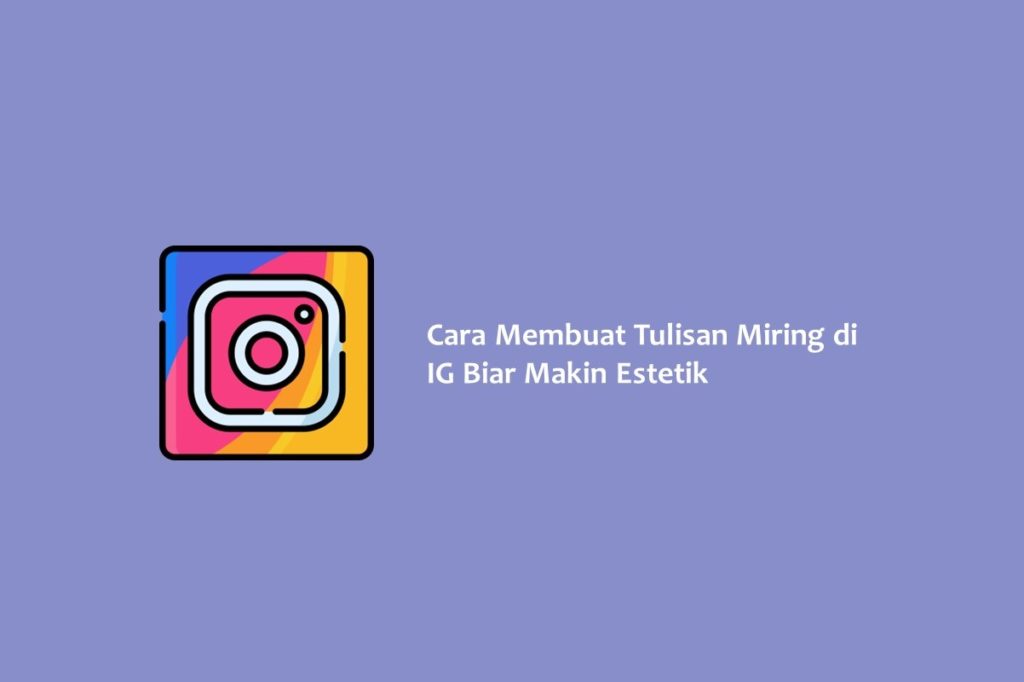 Cara Membuat Tulisan Miring di IG Biar Makin Estetik