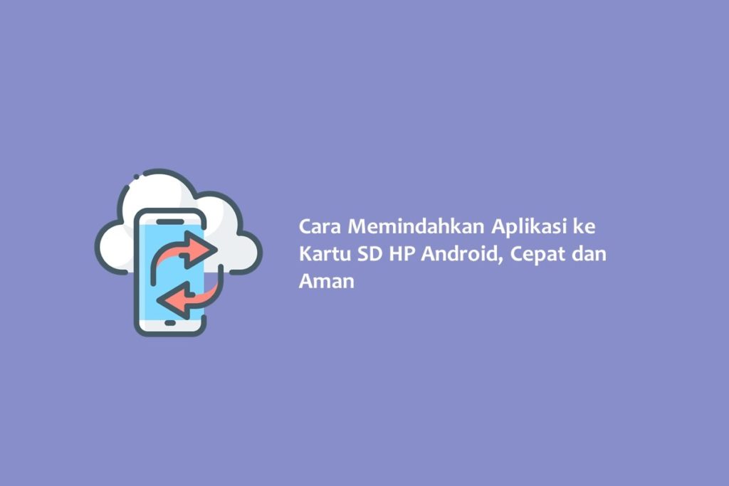 Cara Memindahkan Aplikasi ke Kartu SD HP Android Cepat dan Aman