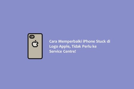 Cara Memperbaiki iPhone Stuck di Logo Apple Tidak Perlu ke Service Centre