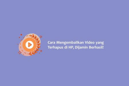 Cara Mengembalikan Video yang Terhapus di HP Dijamin Berhasil