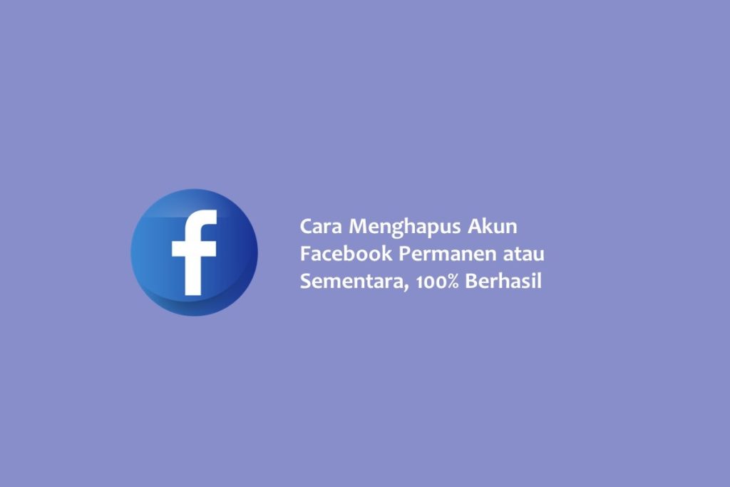 Cara Menghapus Akun Facebook Permanen atau Sementara 100 Berhasil