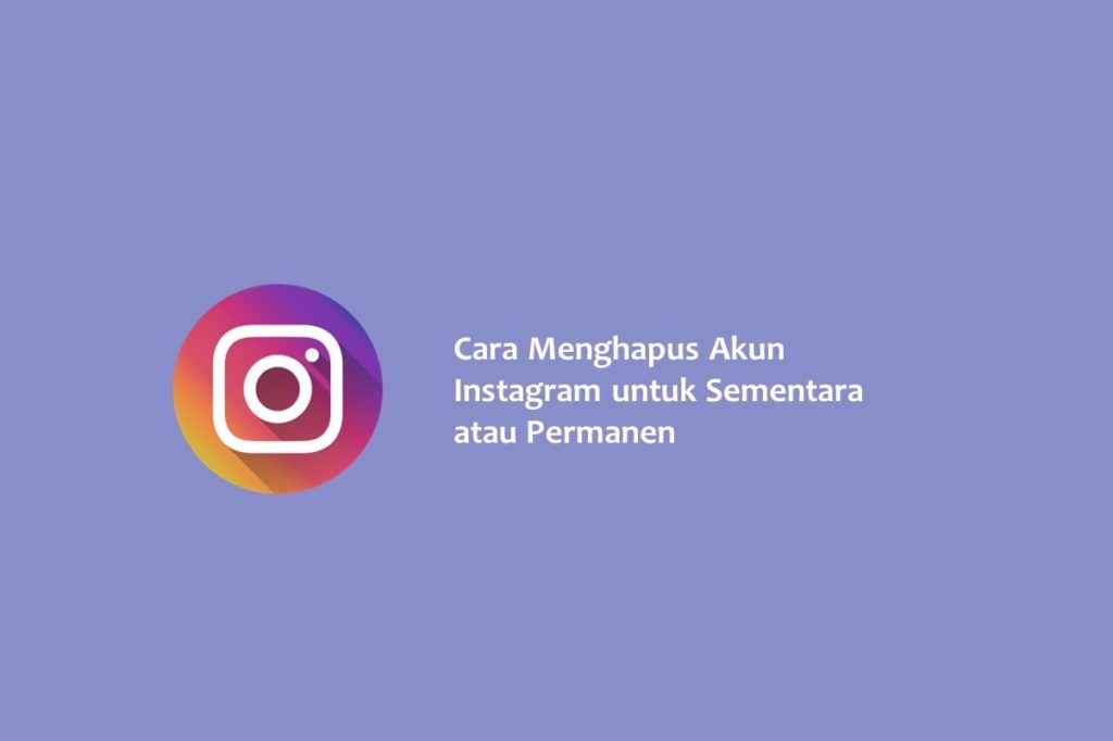 Cara Menghapus Akun Instagram untuk Sementara atau Permanen