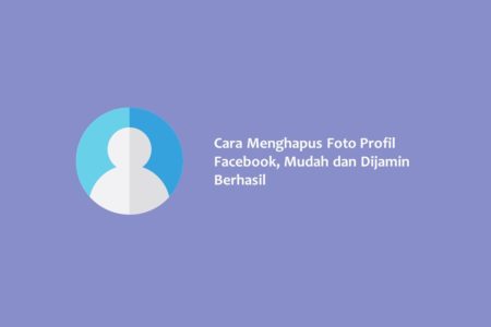 Cara Menghapus Foto Profil Facebook Mudah dan Dijamin Berhasil