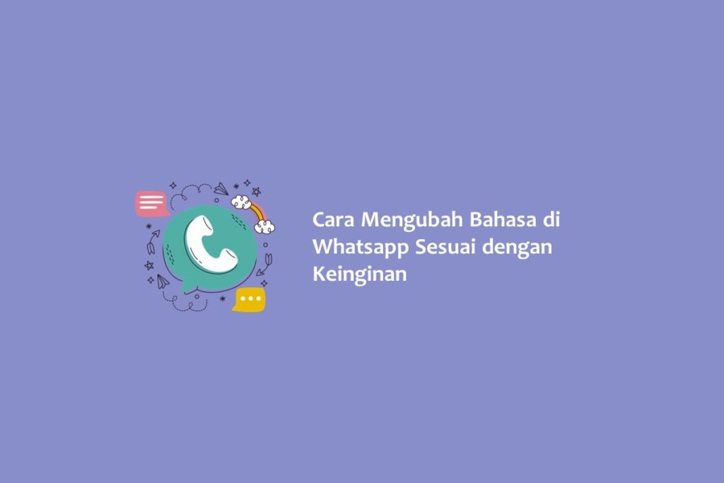 Cara Mengubah Bahasa di Whatsapp Sesuai dengan Keinginan