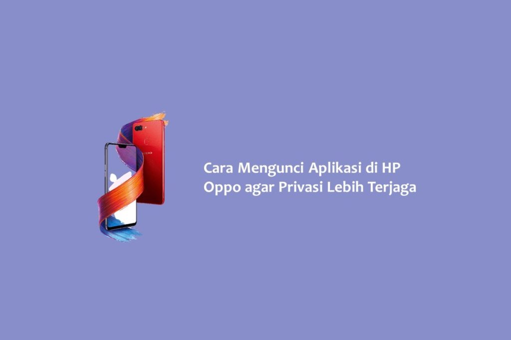 Cara Mengunci Aplikasi di HP Oppo agar Privasi Lebih Terjaga