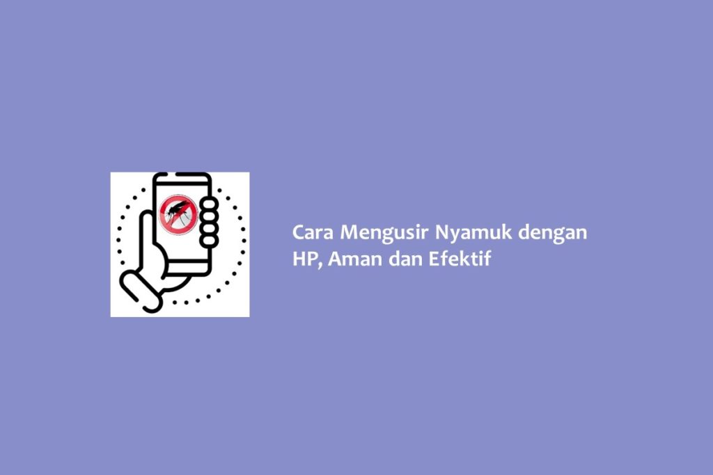 Cara Mengusir Nyamuk dengan HP Aman dan Efektif