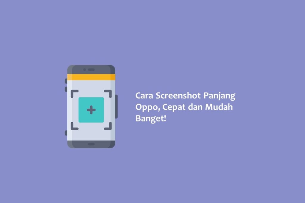 Cara Screenshot Panjang Oppo Cepat dan Mudah Banget