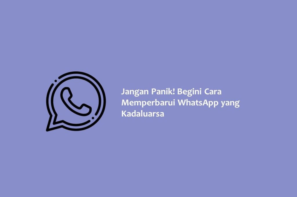 Jangan Panik Begini Cara Memperbarui WhatsApp yang Kadaluarsa