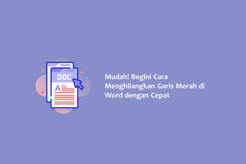 Mudah Begini Cara Menghilangkan Garis Merah di Word dengan Cepat