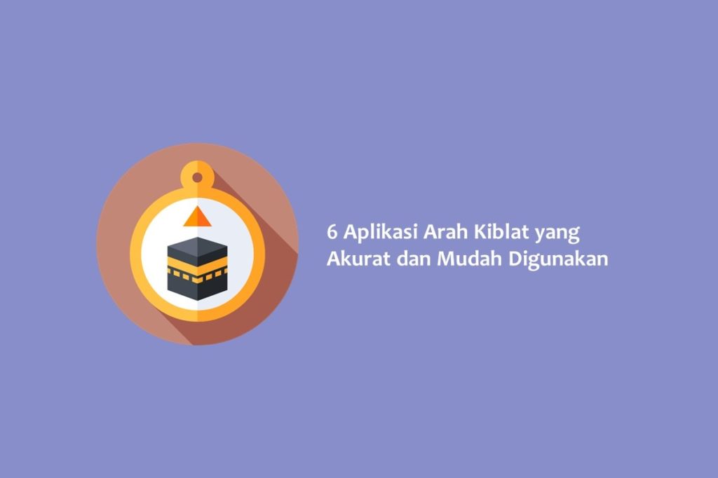 6 Aplikasi Arah Kiblat yang Akurat dan Mudah Digunakan