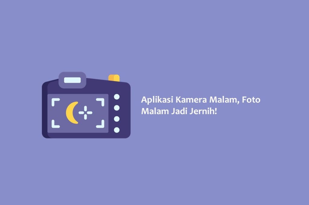 Aplikasi Kamera Malam Foto Malam Jadi Jernih