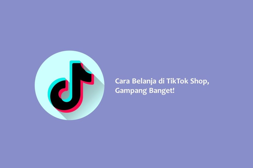 Cara Belanja di TikTok Shop Gampang Banget 1