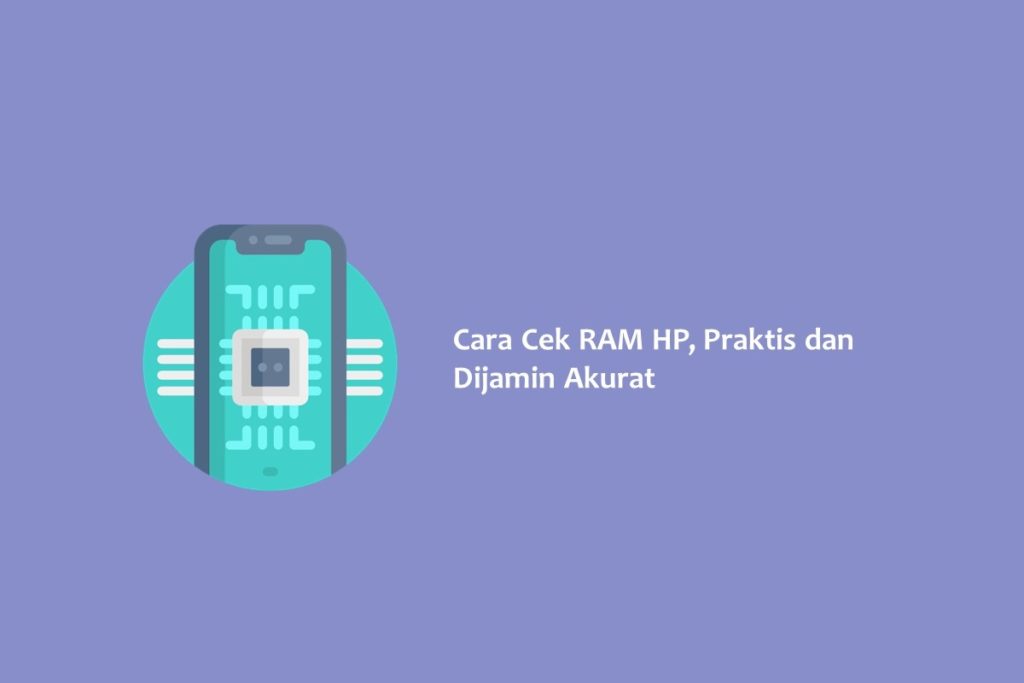 Cara Cek RAM HP Praktis dan Dijamin Akurat