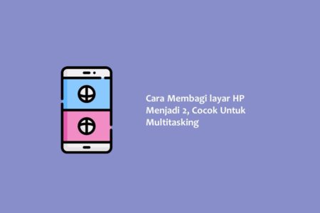Cara Membagi layar HP Menjadi 2 Cocok Untuk Multitasking