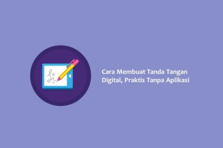 Cara Membuat Tanda Tangan Digital Praktis Tanpa Aplikasi