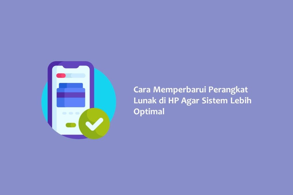 Cara Memperbarui Perangkat Lunak di HP Agar Sistem Lebih Optimal