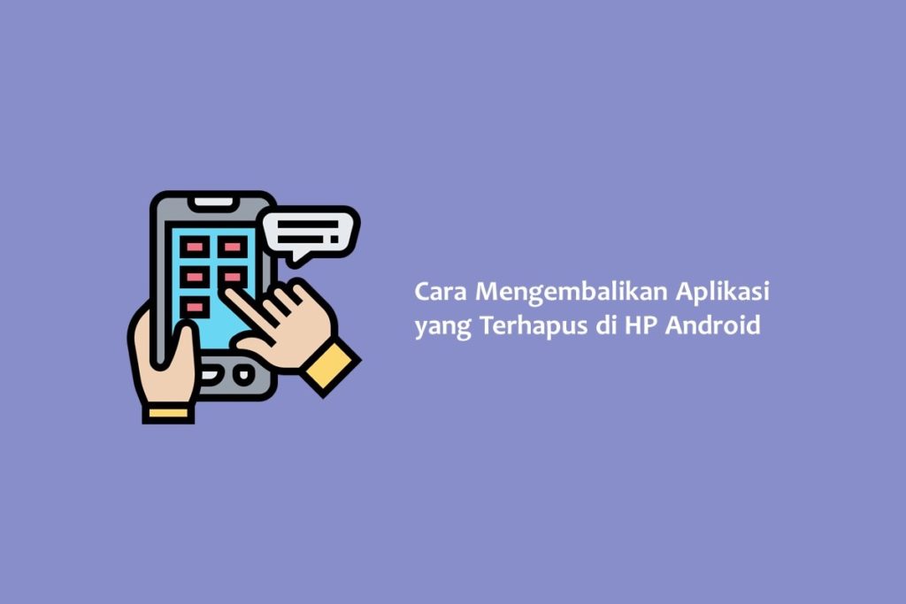 Cara Mengembalikan Aplikasi yang Terhapus di HP Android