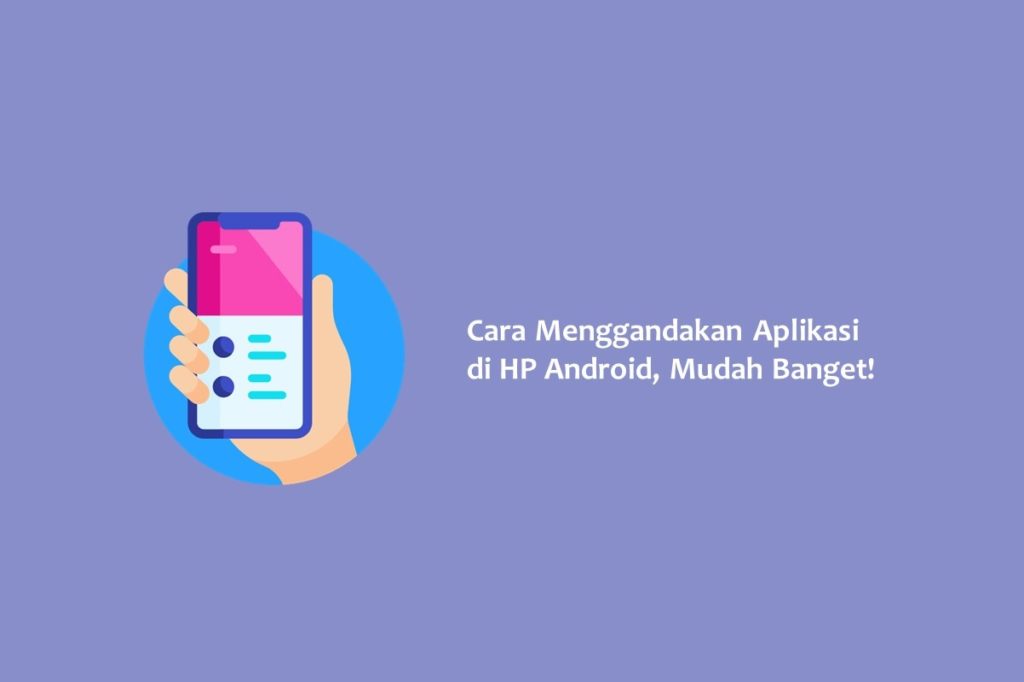 Cara Menggandakan Aplikasi di HP Android Mudah Banget