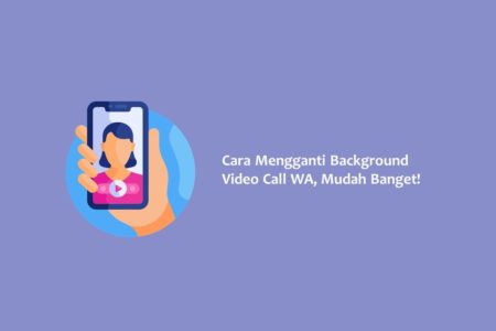 Cara Mengganti Background Video Call WA Mudah Banget