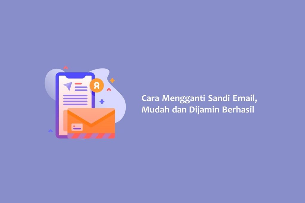 Cara Mengganti Sandi Email Mudah dan Dijamin Berhasil