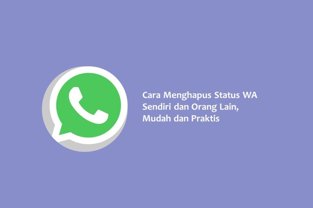 Cara Menghapus Status WA Sendiri dan Orang Lain Mudah dan Praktis