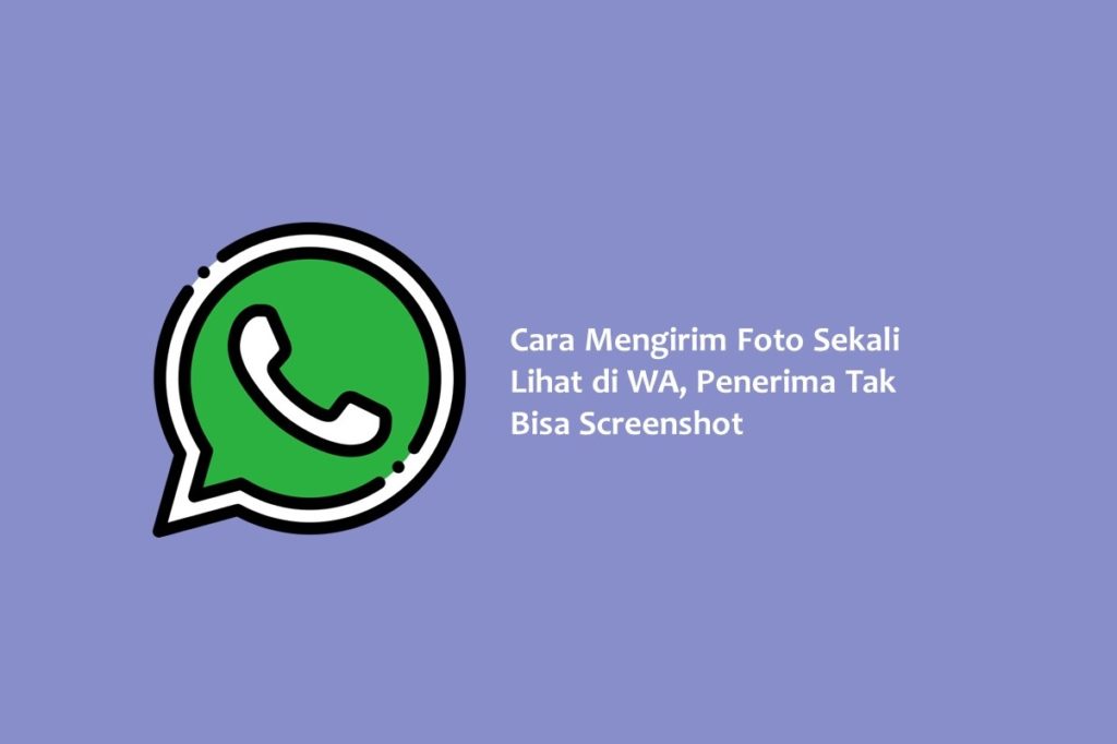 Cara Mengirim Foto Sekali Lihat di WA Penerima Tak Bisa Screenshot