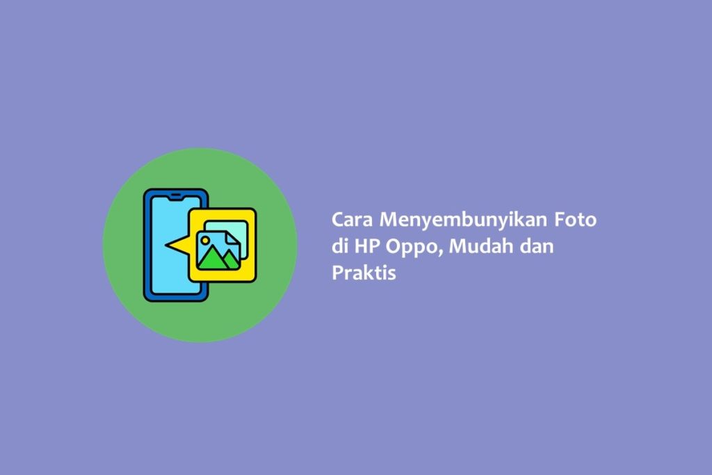 Cara Menyembunyikan Foto di HP Oppo Mudah dan Praktis