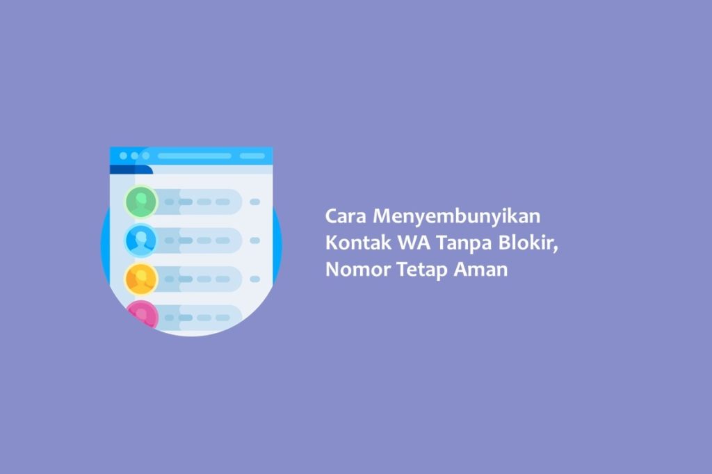 Cara Menyembunyikan Kontak WA Tanpa Blokir Nomor Tetap Aman