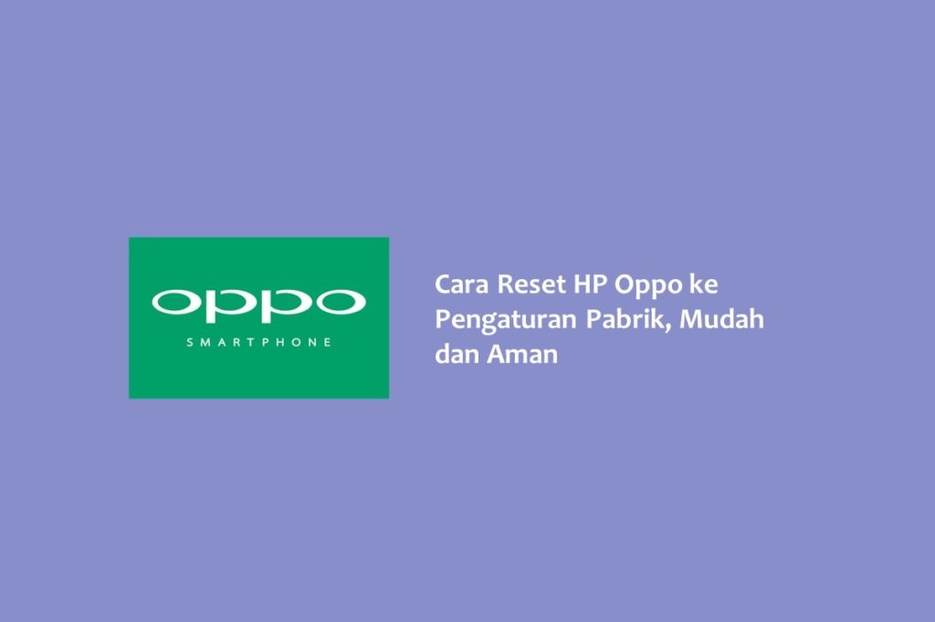 Cara Reset HP Oppo ke Pengaturan Pabrik Mudah dan Aman