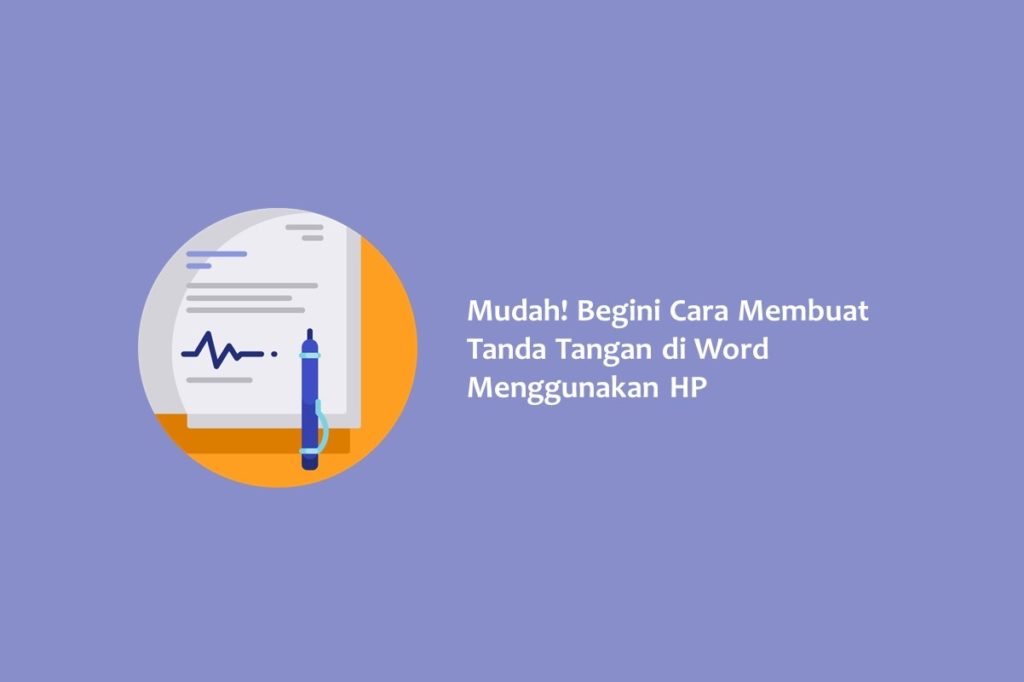 Mudah Begini Cara Membuat Tanda Tangan di Word Menggunakan HP