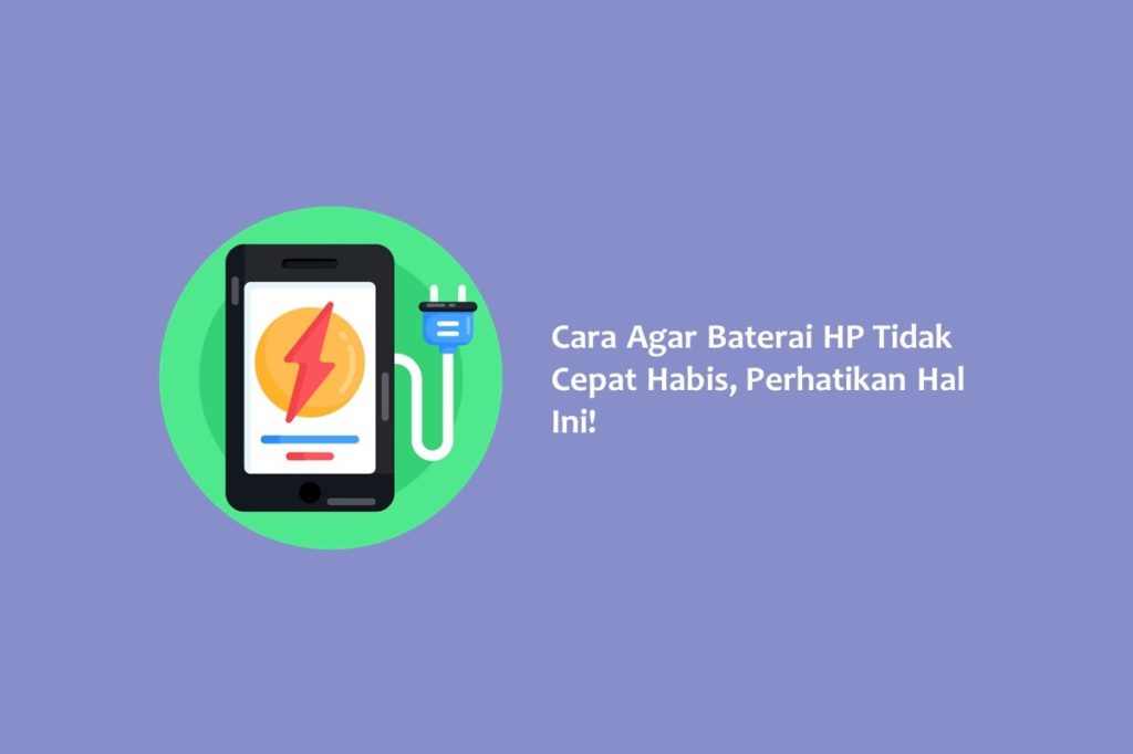 Cara Agar Baterai HP Tidak Cepat Habis Perhatikan Hal Ini