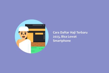 Cara Daftar Haji Terbaru 2023 Bisa Lewat Smartphone