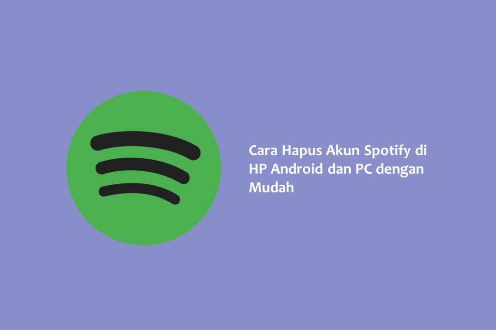 Cara Hapus Akun Spotify di HP Android dan PC dengan Mudah