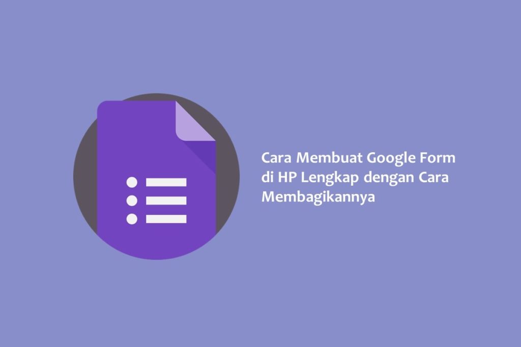 Cara Membuat Google Form di HP Lengkap dengan Cara Membagikannya