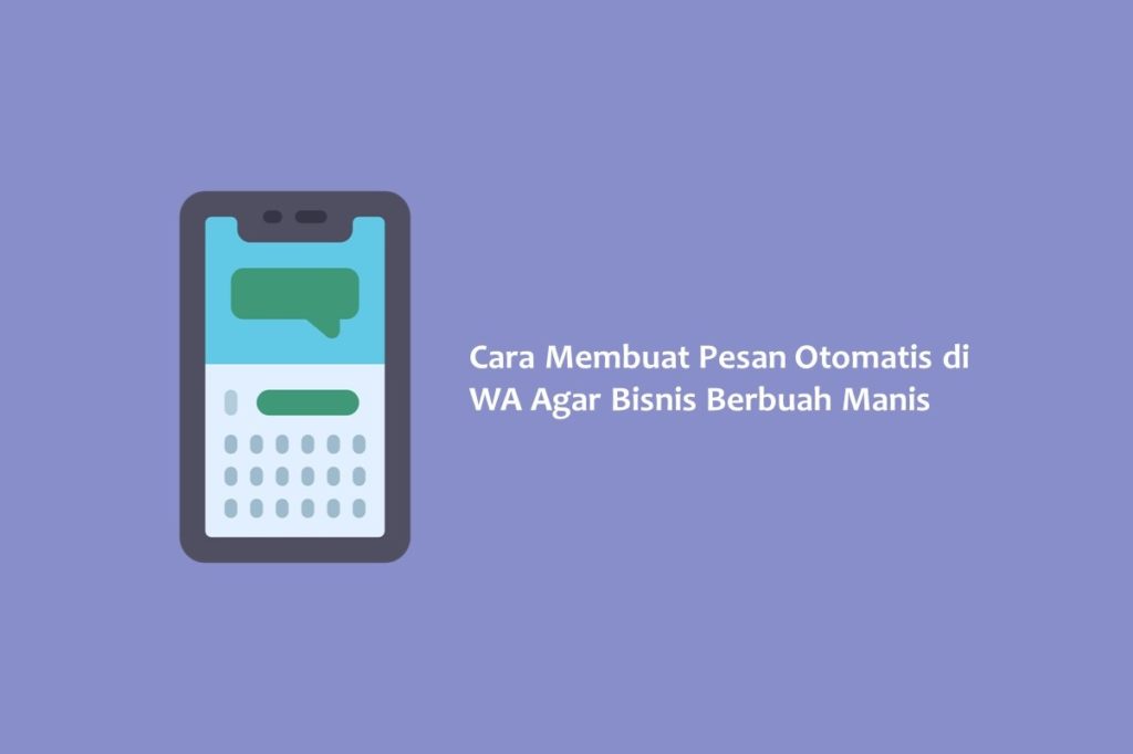 Cara Membuat Pesan Otomatis di WA Agar Bisnis Berbuah Manis