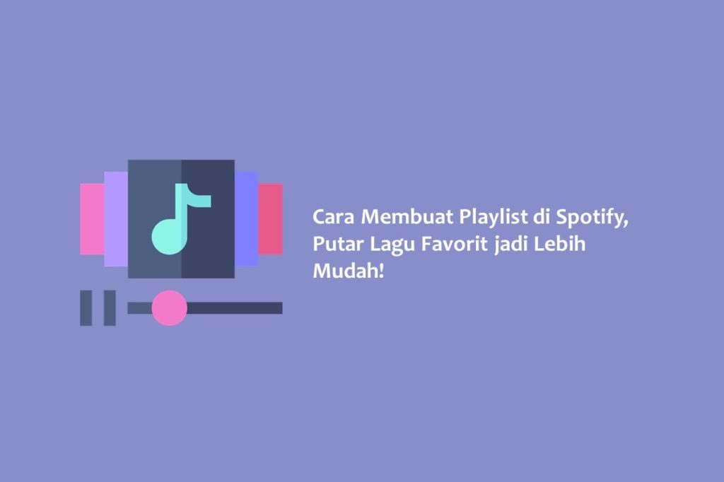 Cara Membuat Playlist di Spotify Putar Lagu Favorit jadi Lebih Mudah