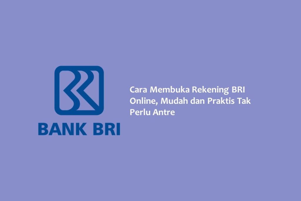 Cara Membuka Rekening BRI Online Mudah dan Praktis Tak Perlu Antre