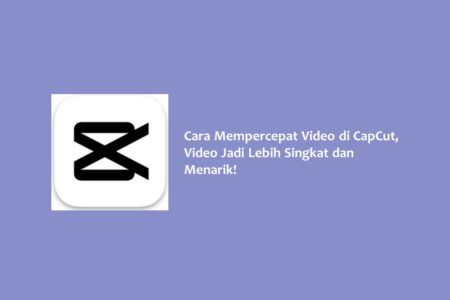 Cara Mempercepat Video di CapCut Video Jadi Lebih Singkat dan Menarik