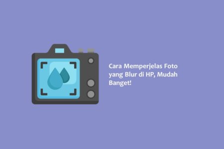 Cara Memperjelas Foto yang Blur di HP Mudah Banget
