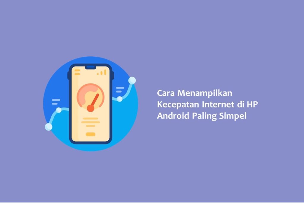 Cara Menampilkan Kecepatan Internet di HP Android Paling Simpel