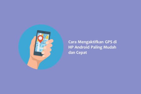Cara Mengaktifkan GPS di HP Android Paling Mudah dan Cepat