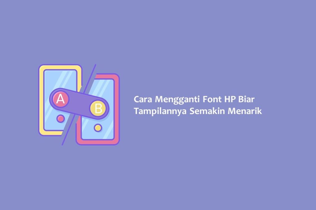 Cara Mengganti Font HP Biar Tampilannya Semakin Menarik