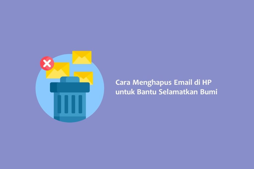 Cara Menghapus Email di HP untuk Bantu Selamatkan Bumi