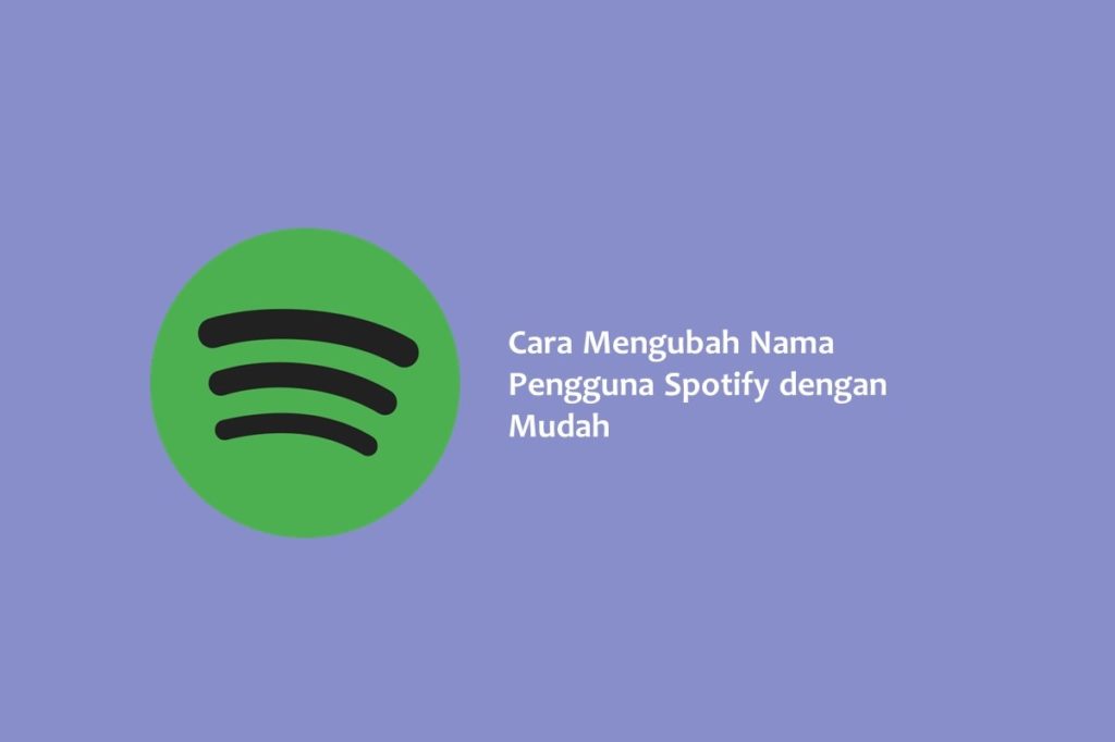 Cara Mengubah Nama Pengguna Spotify dengan Mudah