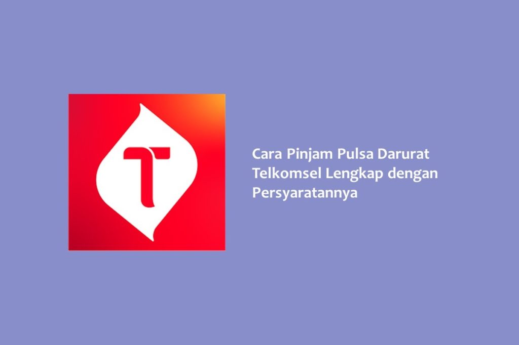 Cara Pinjam Pulsa Darurat Telkomsel Lengkap dengan Persyaratannya