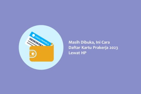 Masih Dibuka Ini Cara Daftar Kartu Prakerja 2023 Lewat HP