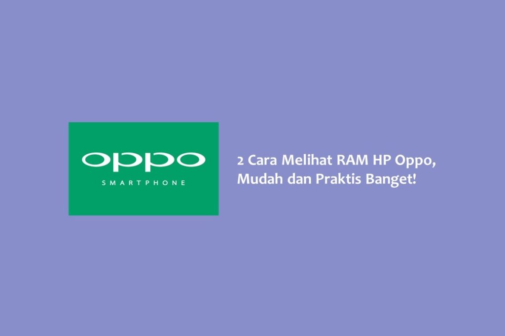 2 Cara Melihat RAM HP Oppo Mudah dan Praktis Banget